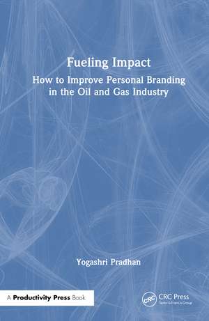 Fueling Impact: How to Improve Personal Branding in the Oil and Gas Industry de Yogashri Pradhan