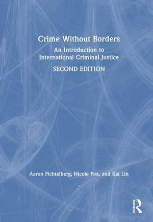 Crime Without Borders: An Introduction to International Criminal Justice de Aaron Fichtelberg