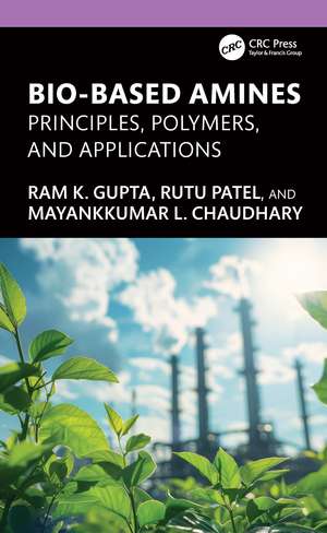 Bio-Based Amines: Principles, Polymers, and Applications de Ram K. Gupta
