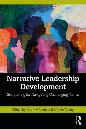 Narrative Leadership Development: Storytelling for Navigating Challenging Times de Andrew Rixon