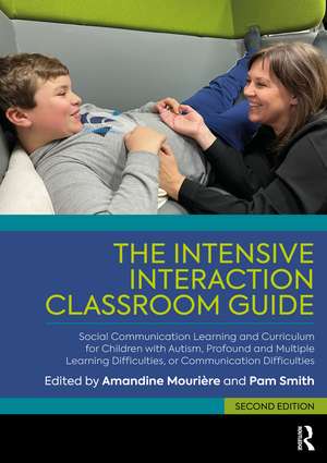 The Intensive Interaction Classroom Guide: Social Communication Learning and Curriculum for Children with Autism, Profound and Multiple Learning Difficulties, or Communication Difficulties de Amandine Mourière