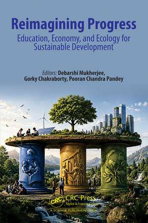 Reimagining Progress: Education, Economy, and Ecology for Sustainable Development de Debarshi Mukherjee