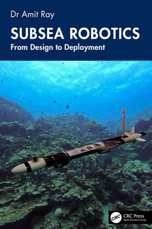 Subsea Robotics: From Design to Deployment de Amit Ray