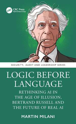 Logic Before Language: Rethinking AI in the Age of Illusion, Bertrand Russell and the Future of Real AI de Martin Milani