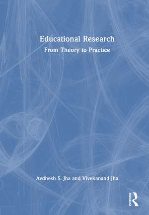 Educational Research: From Theory to Practice de Avdhesh S. Jha