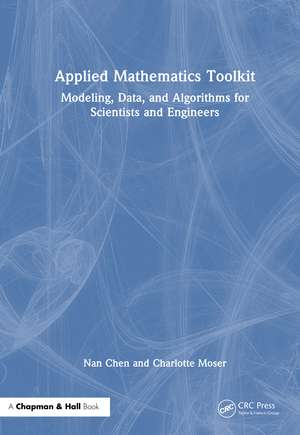 Applied Mathematics Toolkit: Modeling, Data, and Algorithms for Scientists and Engineers de Nan Chen