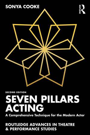 Seven Pillars Acting: A Comprehensive Technique for the Modern Actor de Sonya Cooke