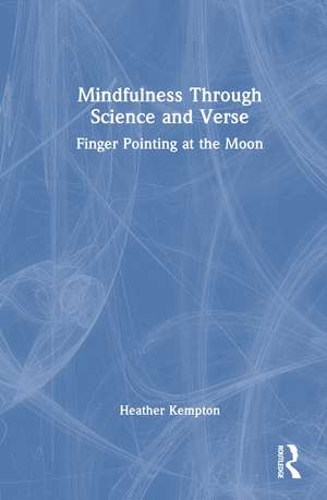 Mindfulness Through Science and Verse: Finger Pointing at the Moon de Heather Kempton