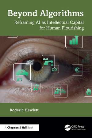 Beyond Algorithms: Reframing AI as Intellectual Capital for Human Flourishing de Roderic Hewlett