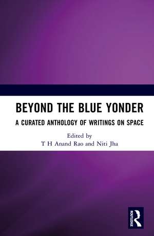 Beyond the Blue Yonder: A Curated Anthology of Writings on Space de T H Anand Rao