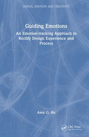 Guiding Emotions: An Emotion-tracking Approach to Rectify Design Experience and Process de Amic G. Ho