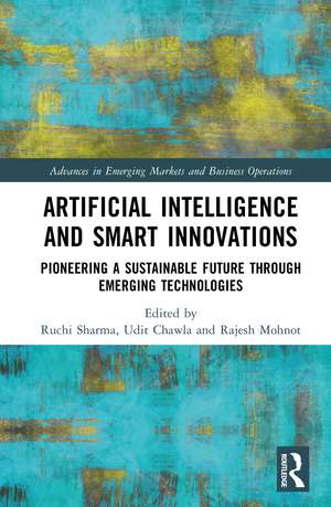 Artificial Intelligence and Smart Innovations: Pioneering a Sustainable Future Through Emerging Technologies de Ruchi Sharma