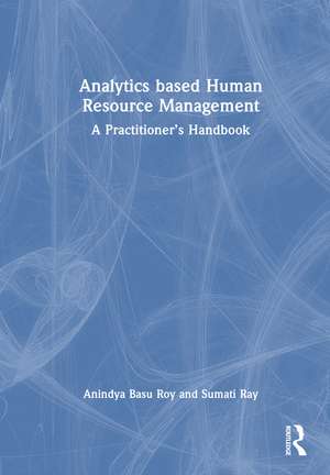 Analytics based Human Resource Management: A Practitioner’s Handbook de Anindya Basu Roy