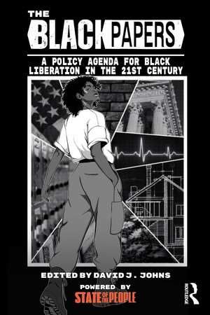 The Black Papers: A Policy Agenda for Black Liberation in the 21st Century de David J. Johns