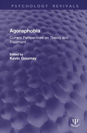 Agoraphobia: Current Perspectives on Theory and Treatment de Kevin Gournay