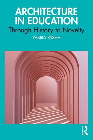 Architectural Education: Through History to Novelty de Yasira Naeem Pasha