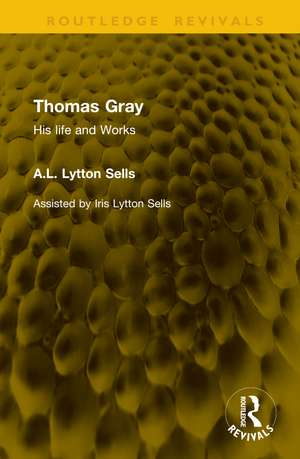 Thomas Gray: His life and Works de A.L. Lytton Sells