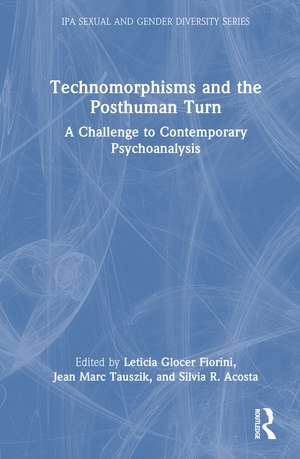 Technomorphisms and the Posthuman Turn: A Challenge to Contemporary Psychoanalysis de Leticia Glocer Fiorini