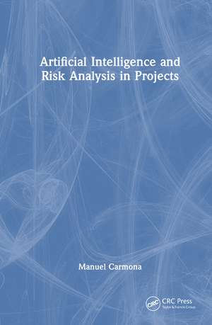 Artificial Intelligence and Risk Analysis in Projects de Manuel Carmona