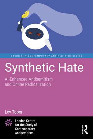 Synthetic Hate: AI-Enhanced Antisemitism and Online Radicalization de Lev Topor