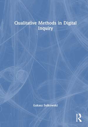 Qualitative Methods in Digital Inquiry de Łukasz Sułkowski