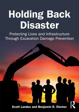 Holding Back Disaster: Protecting Lives and Infrastructure Through Excavation Damage Prevention de Scott Landes