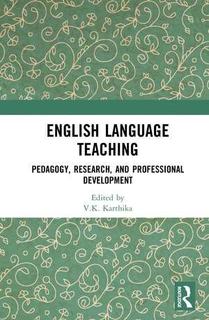 English Language Teaching: Pedagogy, Research, and Professional Development de V.K. Karthika