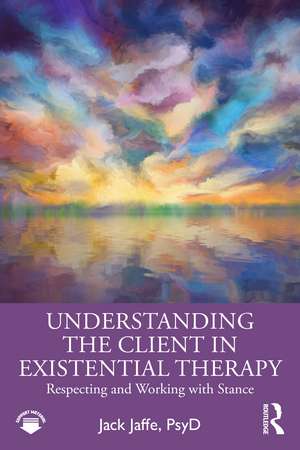 Understanding the Client in Existential Therapy: Respecting and Working with Stance de Jack Jaffe