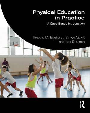 Physical Education in Practice: A Case-Based Introduction de Timothy Baghurst