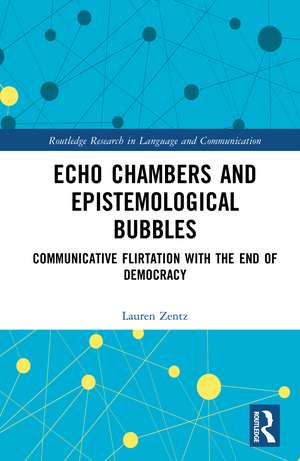 Echo Chambers and Epistemological Bubbles: Communicative Flirtations with the End of Democracy de Lauren Zentz