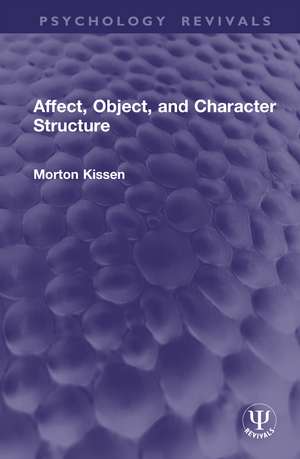 Affect, Object, and Character Structure de Morton Kissen