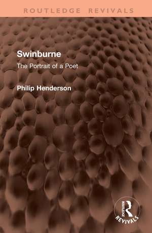 Swinburne: The Portrait of a Poet de Philip Henderson