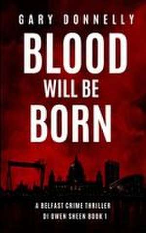 Blood Will Be Born de Gary Donnelly