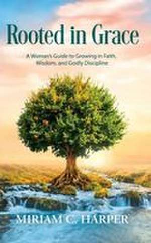 Rooted in Grace de Miriam C. Harper