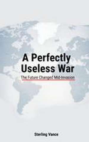 A Perfectly Useless War de Sterling Vance