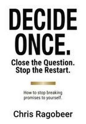 DECIDE ONCE. de Chris Ragobeer
