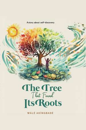 The Tree That Found Its Roots de Wale Akingbade