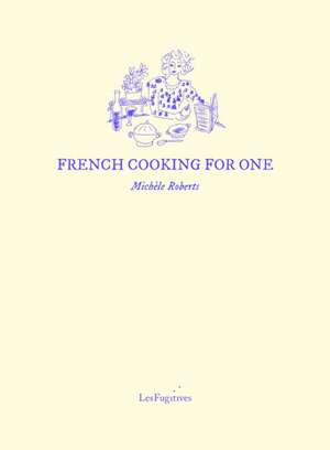 French Cooking for One de Michele Roberts