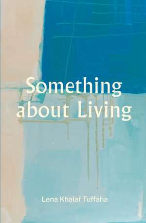 Something about Living de Lena Khalaf Tuffaha