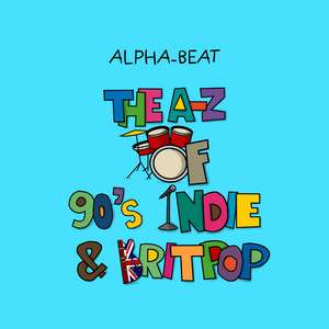 Alpha-Beat: The A-Z of 90s Indie & Britpop de Alpha-Beat