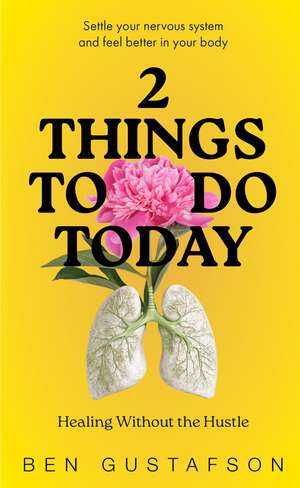 2 Things to Do Today: Healing Without the Hustle de Ben Gustafson