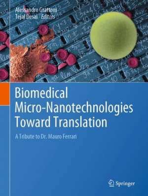 Biomedical Micro-Nanotechnologies Toward Translation : A Tribute to Dr. Mauro Ferrari de Alessandro Grattoni