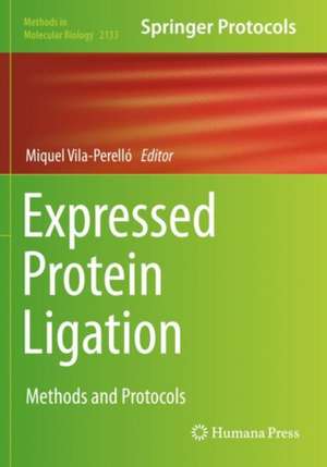 Expressed Protein Ligation: Methods and Protocols de Miquel Vila-Perelló