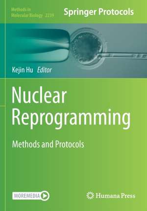 Nuclear Reprogramming: Methods and Protocols de Kejin Hu