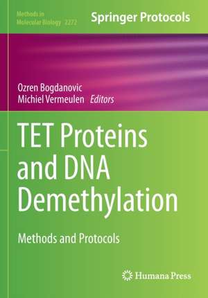 TET Proteins and DNA Demethylation: Methods and Protocols de Ozren Bogdanovic