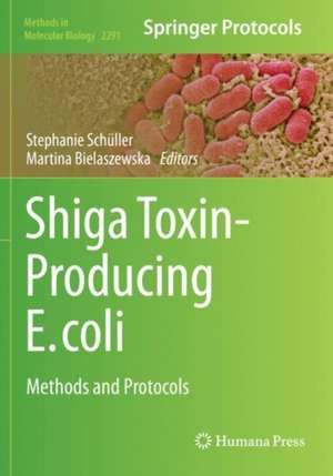 Shiga Toxin-Producing E. coli: Methods and Protocols de Stephanie Schüller