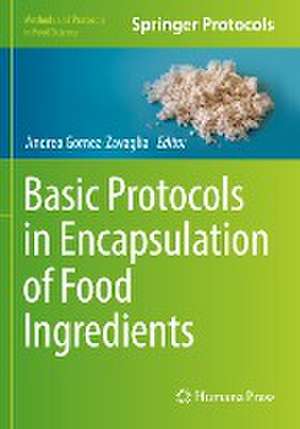 Basic Protocols in Encapsulation of Food Ingredients de Andrea Gomez-Zavaglia