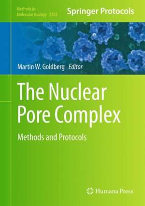 The Nuclear Pore Complex: Methods and Protocols de Martin W. Goldberg