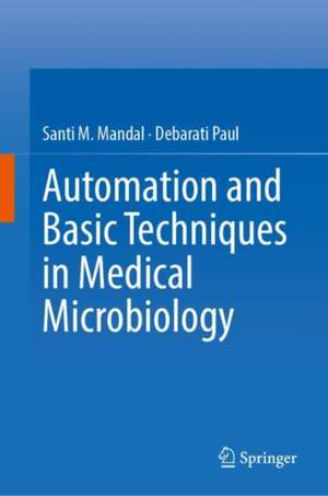 Automation and Basic Techniques in Medical Microbiology de Santi M. Mandal