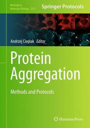 Protein Aggregation: Methods and Protocols de Andrzej Stanisław Cieplak